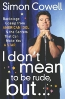 I Don't Mean to Be Rude, But : Backstage Gossip from American Idol & the Secrets that Can Make You a Star артикул 4797b.