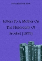 Letters To A Mother On The Philosophy Of Froebel артикул 4585b.