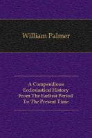 A Compendious Ecclesiastical History From The Earliest Period To The Present Time артикул 4705b.